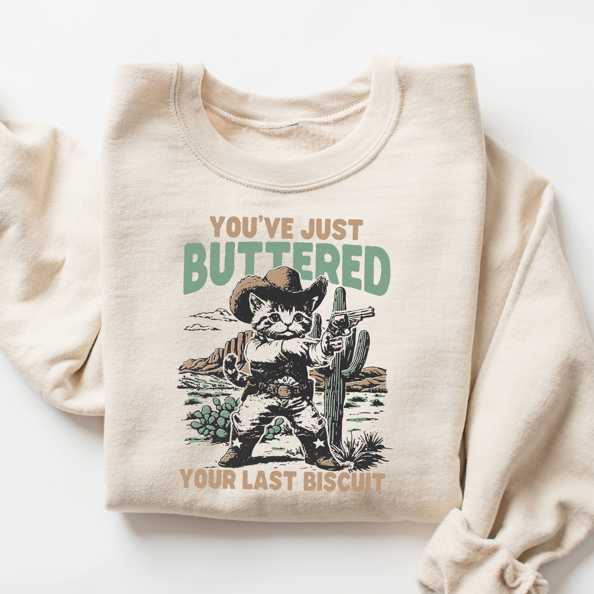 You've Just Buttered Your Last Biscuit Sweatshirt
