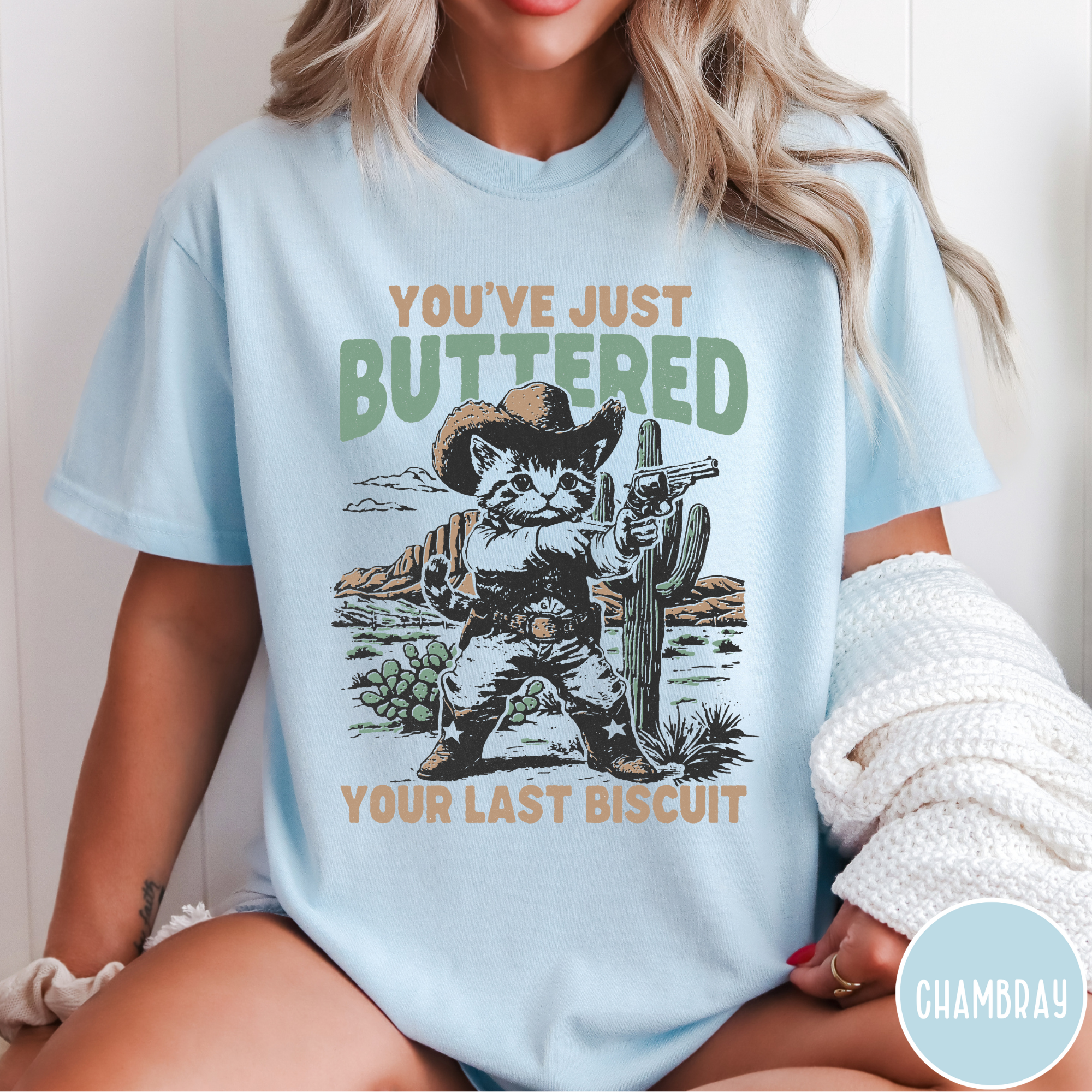 You've Just Buttered Your Last Biscuit T-Shirt