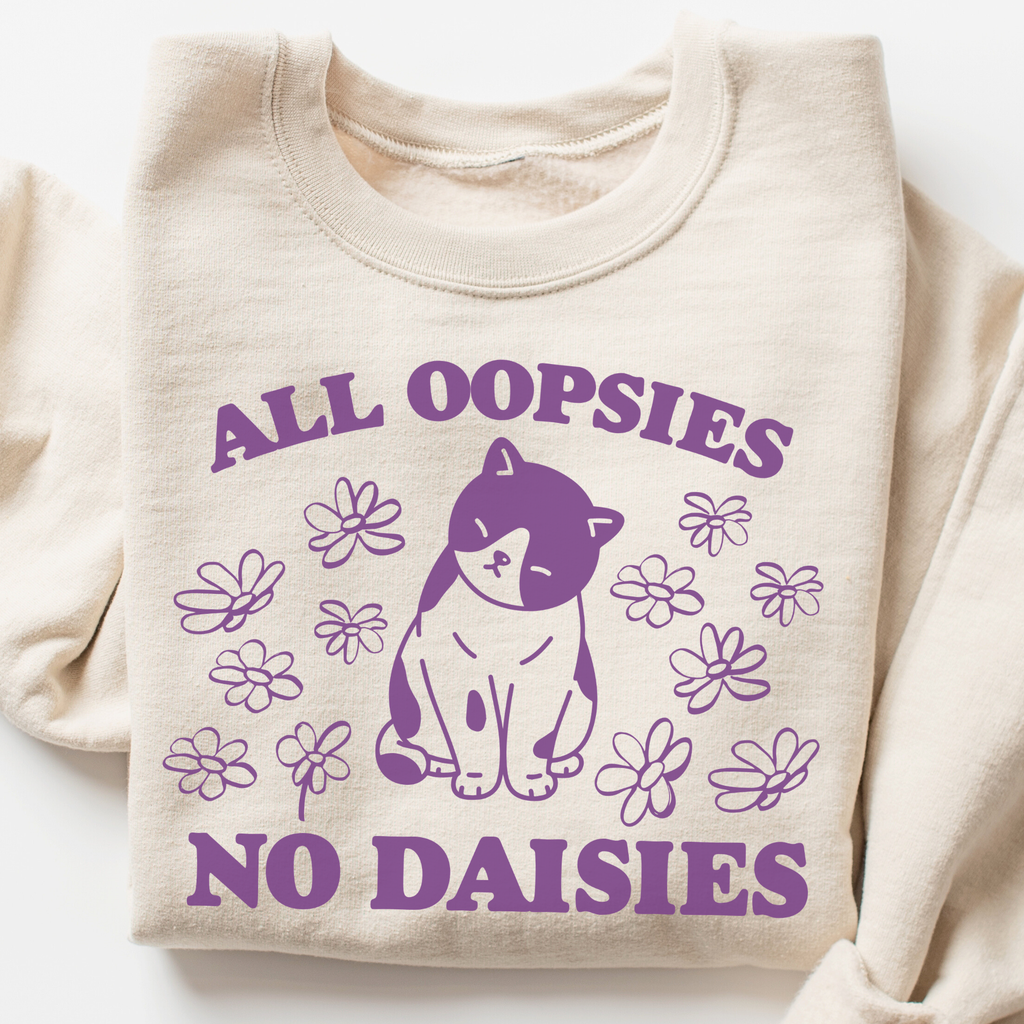 All Oopsies No Daisies Sweatshirt
