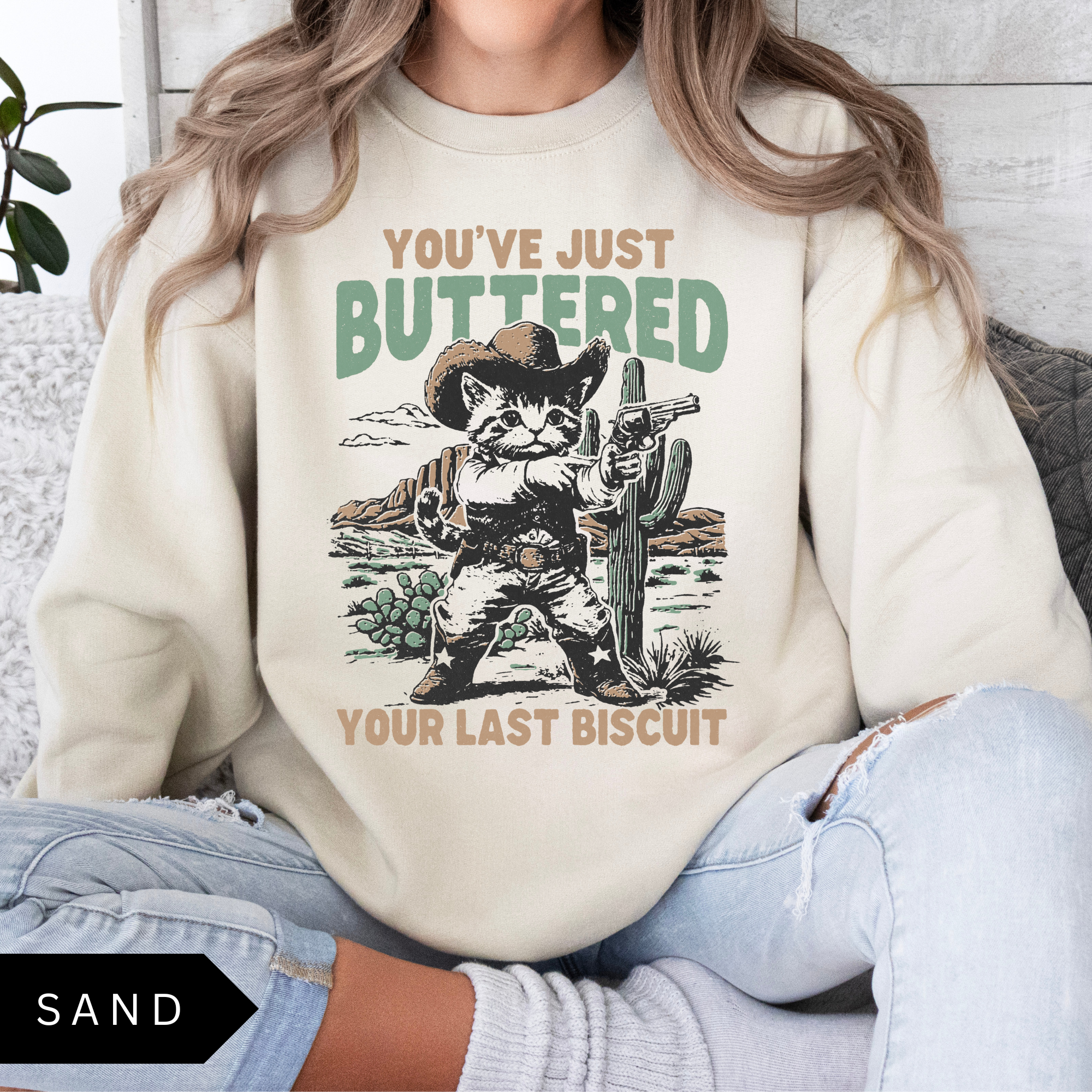 You've Just Buttered Your Last Biscuit Sweatshirt