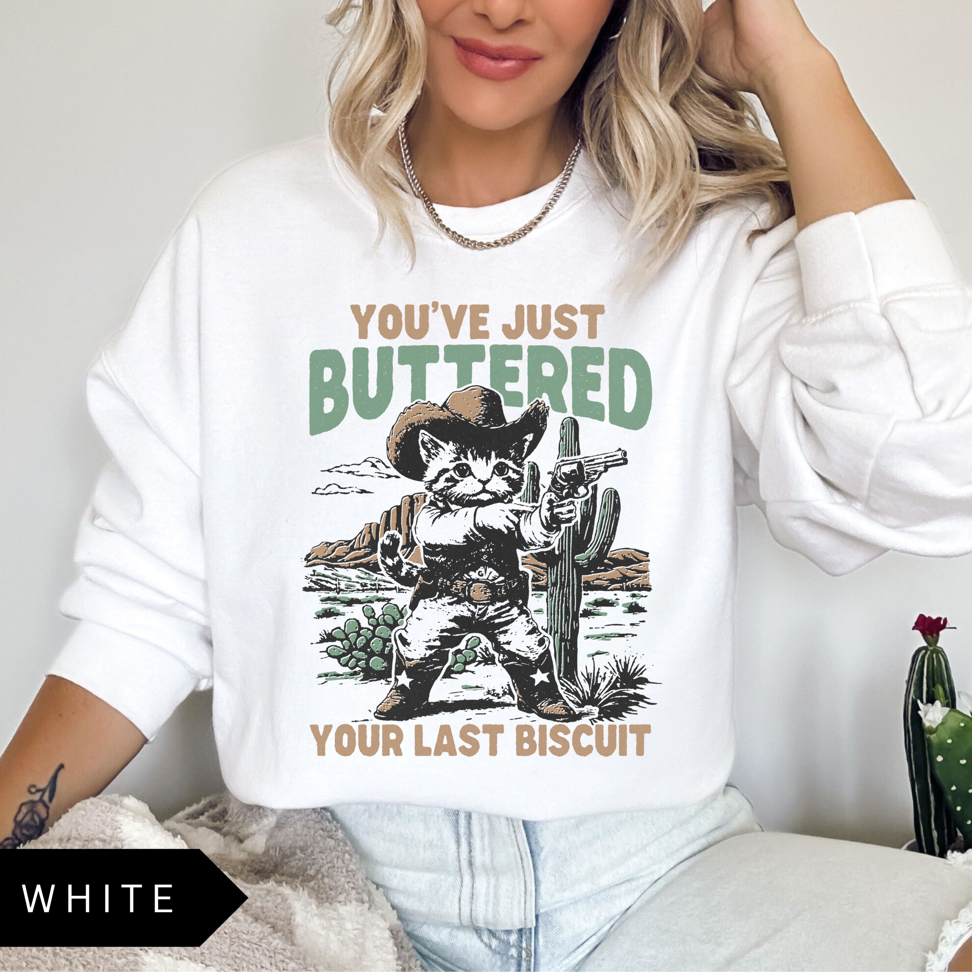 You've Just Buttered Your Last Biscuit Sweatshirt