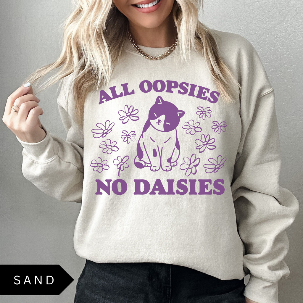 All Oopsies No Daisies Sweatshirt