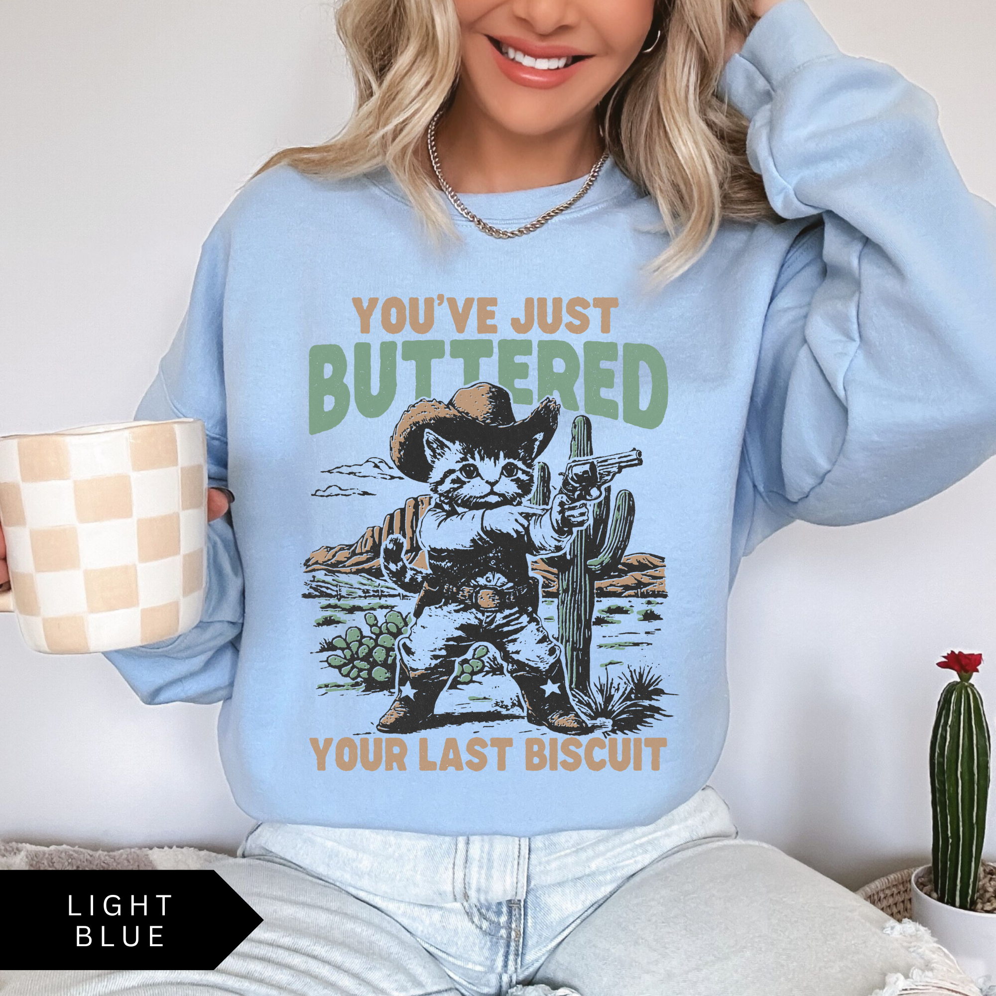 You've Just Buttered Your Last Biscuit Sweatshirt