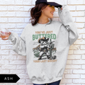 You've Just Buttered Your Last Biscuit Sweatshirt