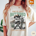You've Just Buttered Your Last Biscuit T-Shirt