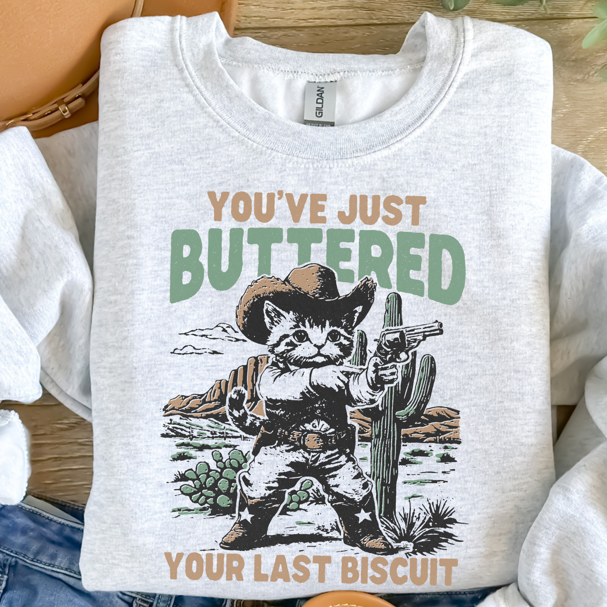 You've Just Buttered Your Last Biscuit Sweatshirt