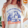 This Is How U Make Biscuits T-Shirt